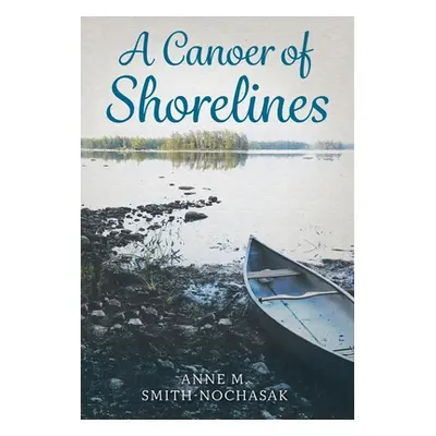 A Canoer of Shorelines (Smith-Nochasak Anne M.)