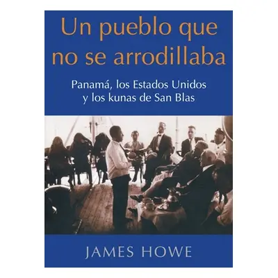 "Un pueblo que no se arrodillaba: Panam, los Estados Unidos y los kunas de San Blas" - "" ("Howe