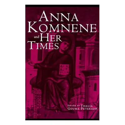 "Anna Komnene and Her Times" - "" ("Gouma-Peterson Thalia")