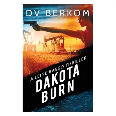 "Dakota Burn: A Leine Basso Thriller" - "" ("Berkom D. V.")