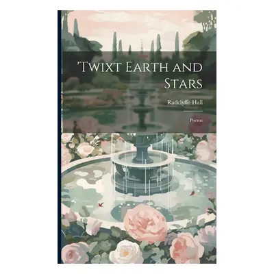 "'Twixt Earth and Stars; Poems" - "" ("Hall Radclyffe")