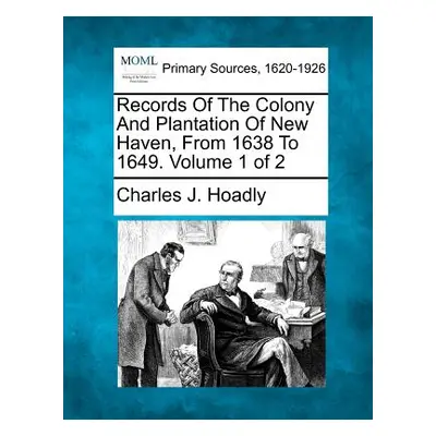 "Records Of The Colony And Plantation Of New Haven, From 1638 To 1649. Volume 1 of 2" - "" ("Hoa