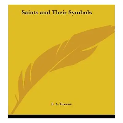 "Saints and Their Symbols" - "" ("Greene E. A.")