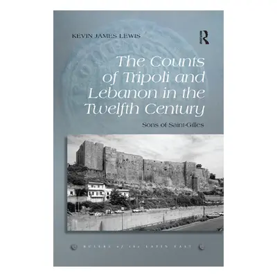 "The Counts of Tripoli and Lebanon in the Twelfth Century: Sons of Saint-Gilles" - "" ("Lewis Ke