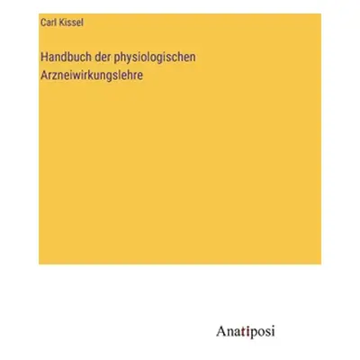 "Handbuch der physiologischen Arzneiwirkungslehre" - "" ("Kissel Carl")