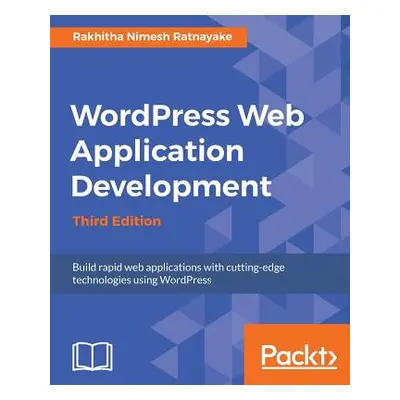 "Wordpress Web Application Development - Third Edition: Building robust web apps easily and effi