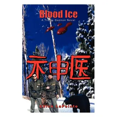 "Blood Ice: A Travis Gannon Novel" - "" ("Lapointe Chick")