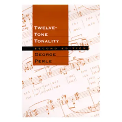 "Twelve-Tone Tonality, Second Edition" - "" ("Perle George")