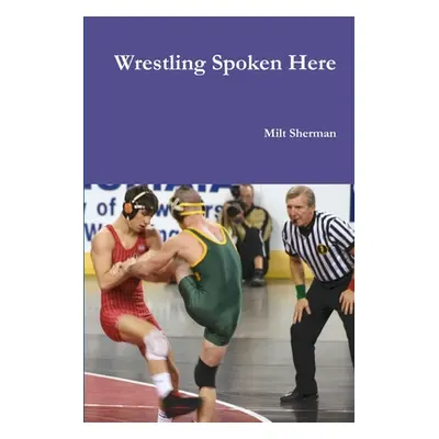 "Wrestling Spoken Here" - "" ("Sherman Milt")