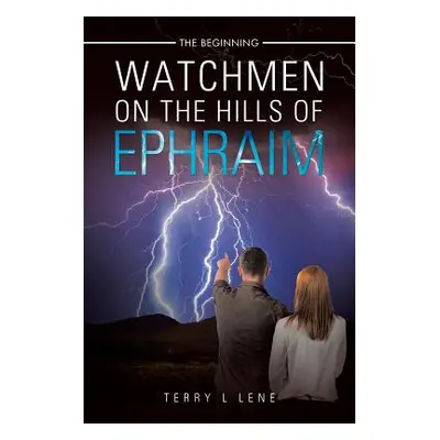 "Watchmen On the Hills of Ephraim: The Beginning" - "" ("Lene Terry L.")