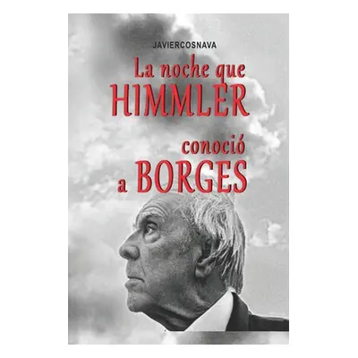 "La Noche Que Himmler Conoci a Borges" - "" ("Cosnava Javier")