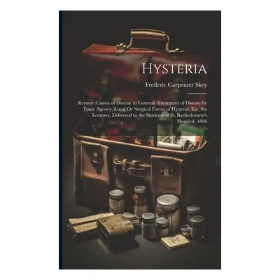 "Hysteria: Remote Causes of Disease in General. Treatment of Disease by Tonic Agency. Local Or S