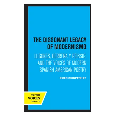 "The Dissonant Legacy of Modernismo: Lugones, Herrera Y Reissig, and the Voices of Modern Spanis