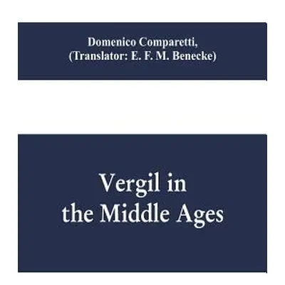 "Vergil in the Middle Ages" - "" ("Comparetti Domenico")