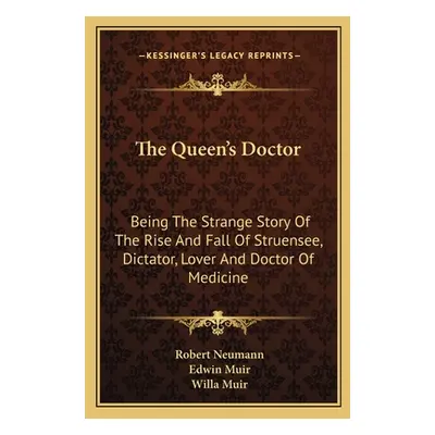 "The Queen's Doctor: Being The Strange Story Of The Rise And Fall Of Struensee, Dictator, Lover 