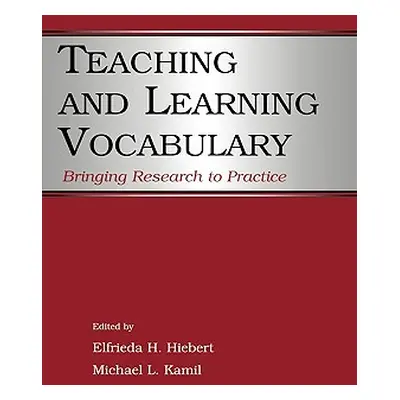 "Teaching and Learning Vocabulary: Bringing Research to Practice" - "" ("Hiebert Elfrieda H.")