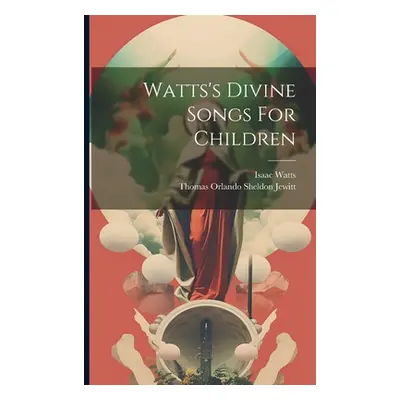 "Watts's Divine Songs For Children" - "" ("Watts Isaac")