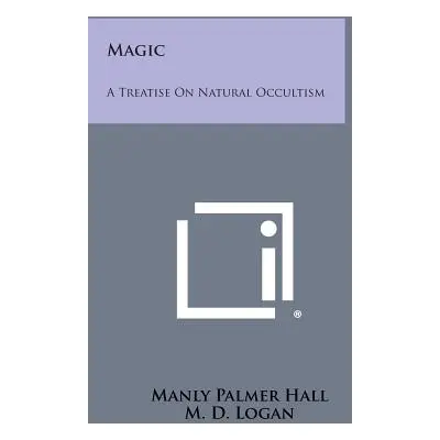 "Magic: A Treatise on Natural Occultism" - "" ("Hall Manly Palmer")