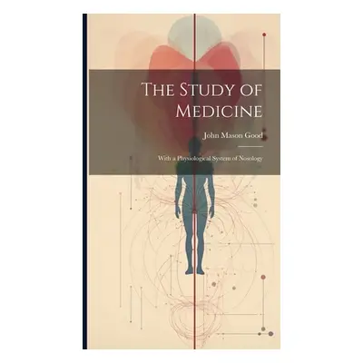 "The Study of Medicine: With a Physiological System of Nosology" - "" ("Good John Mason")