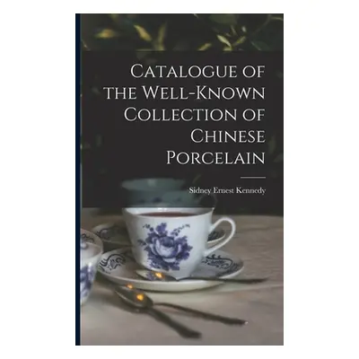 "Catalogue of the Well-known Collection of Chinese Porcelain" - "" ("Kennedy Sidney Ernest")