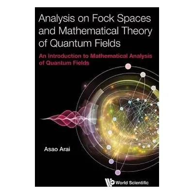 "Analysis on Fock Spaces and Mathematical Theory of Quantum Fields: An Introduction to Mathemati