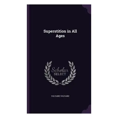 "Superstition in All Ages" - "" ("Voltaire")