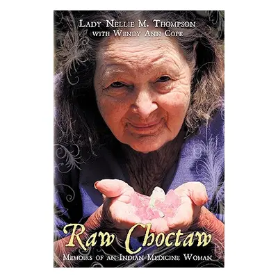 "Raw Choctaw: Memoirs of an Indian Medicine Woman" - "" ("Thompson Lady Nellie M.")