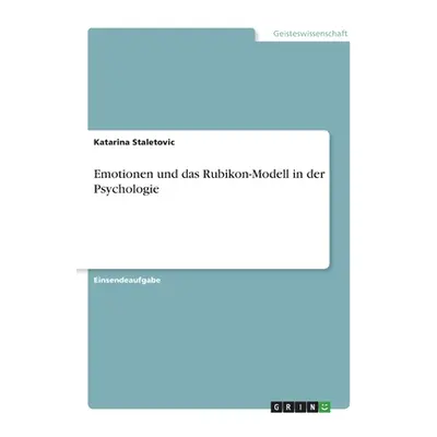 "Emotionen und das Rubikon-Modell in der Psychologie" - "" ("Staletovic Katarina")