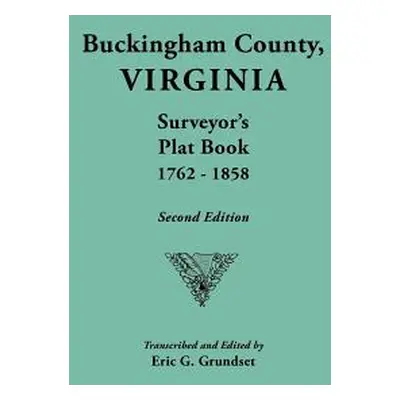 "Buckingham County, Virginia, Surveyor's Plat Book, 1762-1858. Second Edition" - "" ("Grundset E