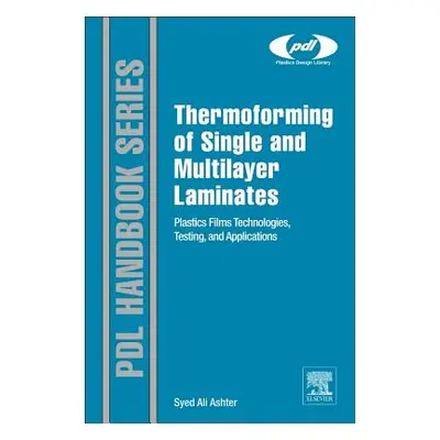 "Thermoforming of Single and Multilayer Laminates: Plastic Films Technologies, Testing, and Appl