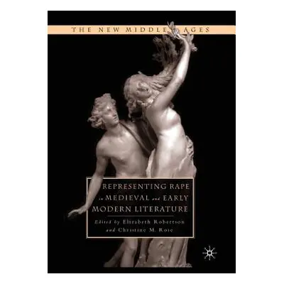 "Representing Rape in Medieval and Early Modern Literature" - "" ("Rose C.")