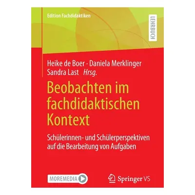 "Beobachten Im Fachdidaktischen Kontext: Schlerinnen- Und Schlerperspektiven Auf Die Bearbeitung