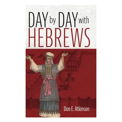 "Day by Day with Hebrews" - "" ("Atkinson Don E.")