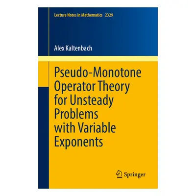 "Pseudo-Monotone Operator Theory for Unsteady Problems with Variable Exponents" - "" ("Kaltenbac