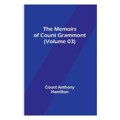 "The Memoirs of Count Grammont (Volume 03)" - "" ("Anthony Hamilton Count")