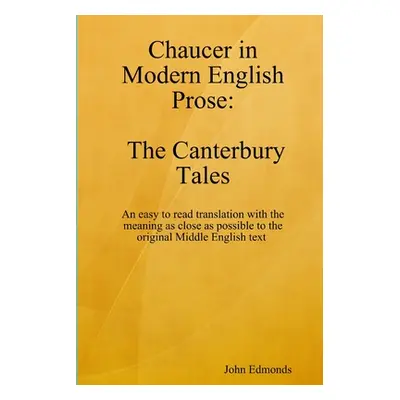 "Chaucer in Modern English Prose The Canterbury Tales" - "" ("Edmonds John")