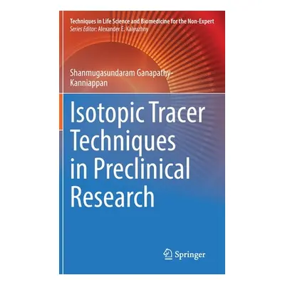 "Isotopic Tracer Techniques in Preclinical Research" - "" ("Ganapathy-Kanniappan Shanmugasundara