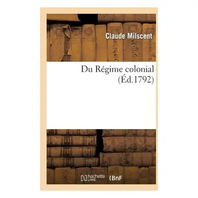 "Du Rgime Colonial" - "" ("Milscent-C")