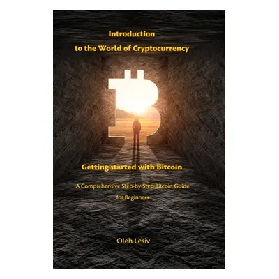 "Introduction to the World of Cryptocurrency: Getting started with Bitcoin: A Comprehensive Step