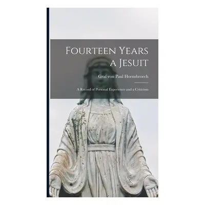 "Fourteen Years a Jesuit: a Record of Personal Experience and a Criticism" - "" ("Hoensbroech Pa