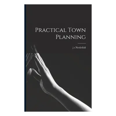 "Practical Town Planning" - "" ("Nettlefold J. S.")