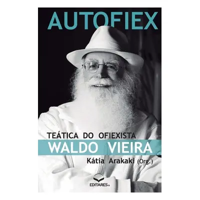 "Autofiex: Tetica do Ofiexista Waldo Vieira" - "" ("Arakaki Ktia (Autora)")