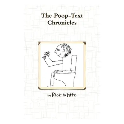 "The Poop-Text Chronicles" - "" ("White Rick")