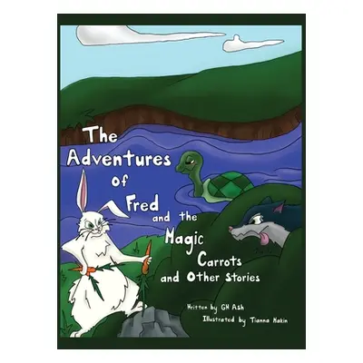 "The Adventures of Fred and the Magic Carrots and Other Stories" - "" ("Ash Gw")