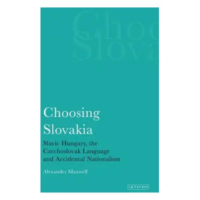 "Choosing Slovakia: Slavic Hungary, the Czechoslovak Language and Accidental Nationalism" - "" (