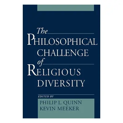 "The Philosophical Challenge of Religious Diversity" - "" ("Quinn Philip L.")