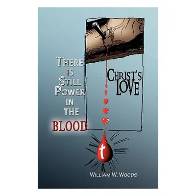 "There Is Still Power in the Blood" - "" ("Woods William W.")