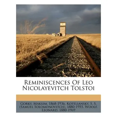 "Reminiscences of Leo Nicolayevitch Tolstoi" - "" ("Gorky Maksim")