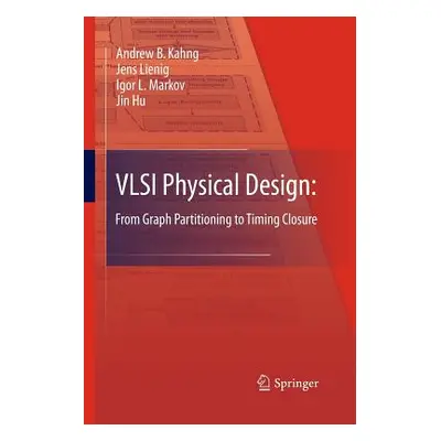 "VLSI Physical Design: From Graph Partitioning to Timing Closure" - "" ("Kahng Andrew B.")