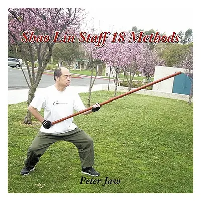 "Shao Lin Staff 18 Methods" - "" ("Jaw Peter")